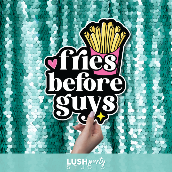 photo booth prop sign with 'fries before guys' text by Lush Party Studio