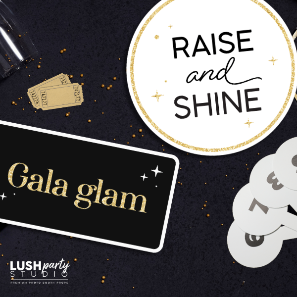 Gala-themed photo booth props with 'Raise and Shine' sign, 'Gala glam' by 'Lush Party Studio' 