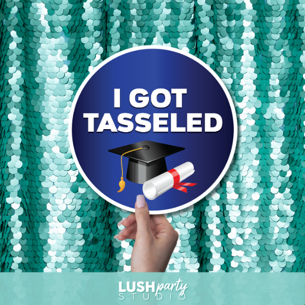 Graduation-themed prop with 'I Got Tasseled' text by lush party studio