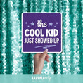 Load image into Gallery viewer, photo prop sign with 'the cool kid just showed up' text by Lush Party Studio
