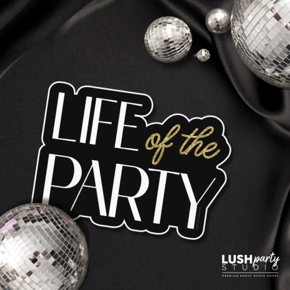 Photo Booth Prop with 'Life of the Party' text black and gold colors for celebrations, parties and more by Lush Party Studio logo.