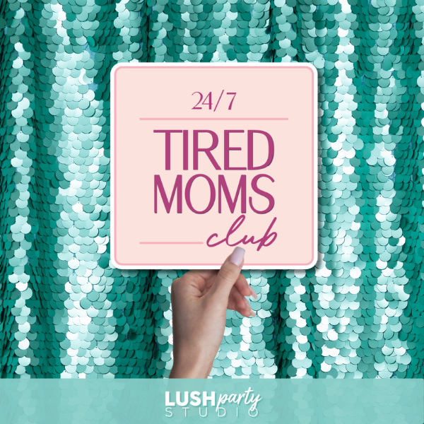 photo prop sign with '24/7 Tired Moms Club' text by Lush Party Studio
