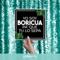 Load image into Gallery viewer, puerto rican photo booth prop sign with 'Yo soy Boricua pa' que tu lo sepas' text by Lush Party Studio

