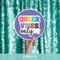 Load image into Gallery viewer, Prop sign with 'Queer Vibes Only' text by Lush Party Studio.
