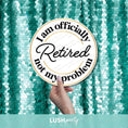 Load image into Gallery viewer, Photo prop with 'I am officially retired, not my problem' text by Lush Party Studio
