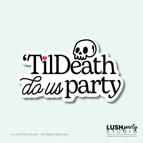 wedding photobooth prop sign 'Til Death do us party' for bachelorette, bridal showers and weddings by Lush Party Studio logo.