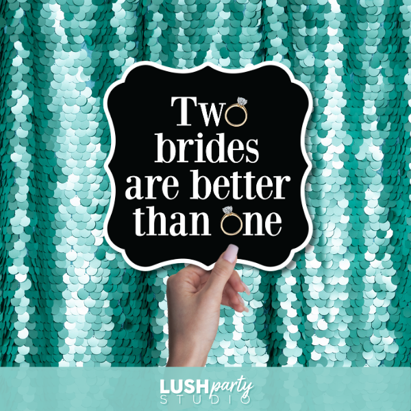 Photo prop sign with 'Two brides are better than one' text by Lush Party Studio