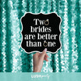 Load image into Gallery viewer, Photo prop sign with 'Two brides are better than one' text by Lush Party Studio
