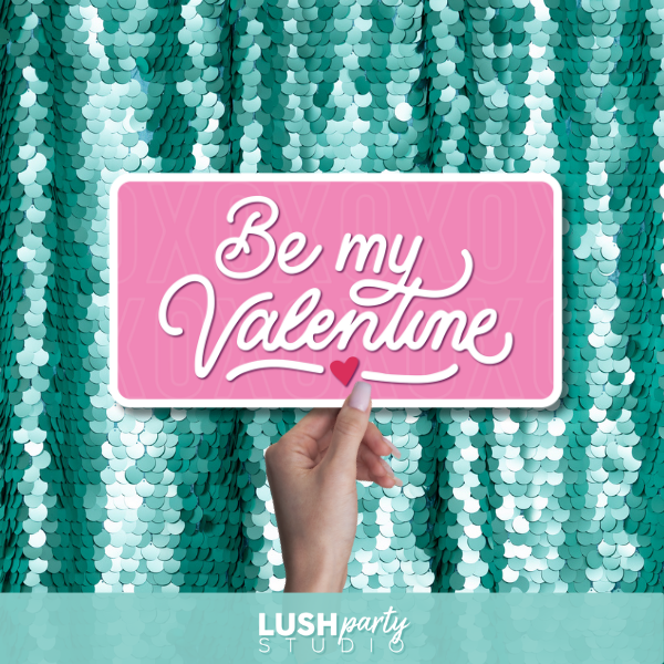 Photo Prop sign with 'Be my Valentine' text by Lush Party Studio