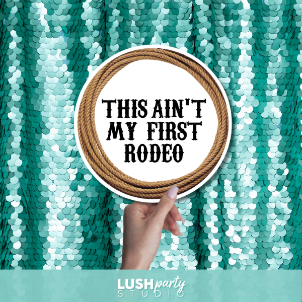 Prop sign with 'This ain't my first rodeo' text by Lush Party Studio.