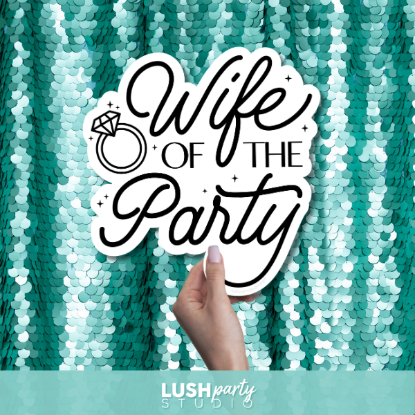 photo prop with 'Wife of the Party' text by Lush Party Studio logo.
