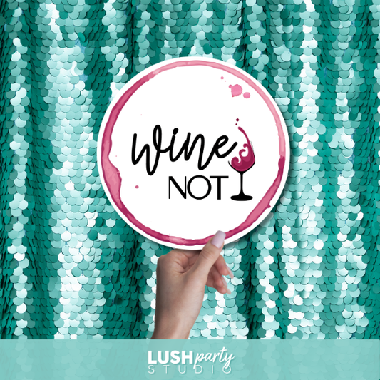 prop sign with 'Wine Not' text by Lush Party Studio.