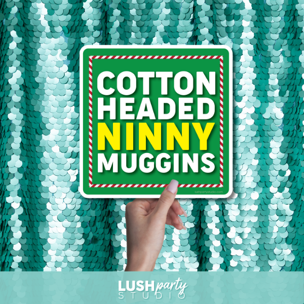 photo prop with 'Cotton Headed Ninny Muggins' text by Lush Party Studio