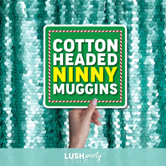 photo prop with 'Cotton Headed Ninny Muggins' text by Lush Party Studio