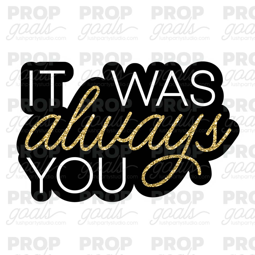 It was always you wedding Photo Booth Prop Word Sign
